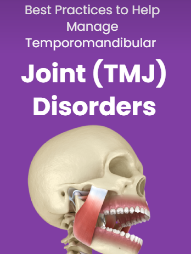 Best Practices to Help Manage Temporomandibular Joint (TMJ) Disorders